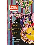 Der heutige Tag: Ein Stundenbuch der Liebe | Ein Buch, das berührt, in seiner Offenheit und sein...