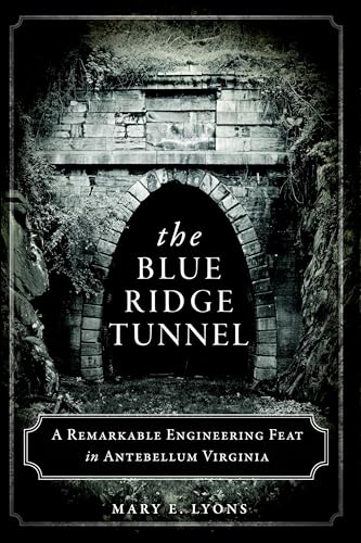 The Blue Ridge Tunnel: A Remarkable Engineering Feat in Antebellum Virginia (Transportation)