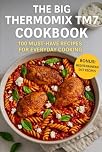 The Big Thermomix TM7 Cookbook: 100 Must-Have Recipes for Everyday Cooking (The Complete Thermomix™ TM7 Collection)