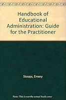 Handbook of educational administration, a guide for the practitioner 0205044697 Book Cover