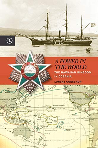 A Power in the World: The Hawaiian Kingdom in Oceania (Perspectives on the Global Past)