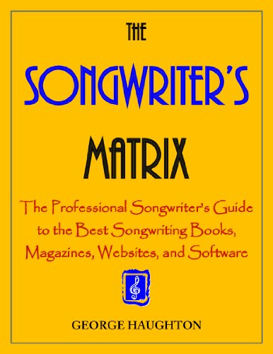 The Songwriter’s Matrix: The Professional Songwriter’s Guide to the Best Songwriting Books, Magazines, Websites, and Software