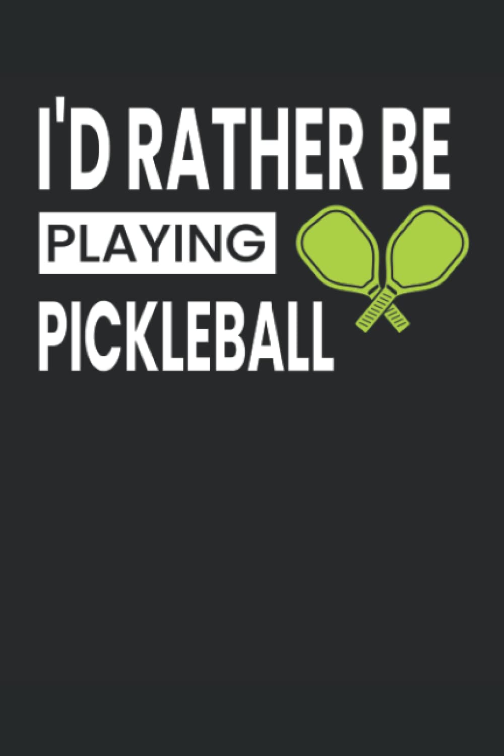 I'd Rather Be Playing Pickleball: Blank Lined Journal Notebook For Pickleball Fans, Coach, Players