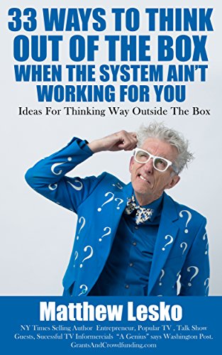 33 Things You Can Do When The System Ain’t Workin’ For You: Everything the Experts, Teachers, Professionals, The Media and Even Family and Friends Are Telling You Ain't True