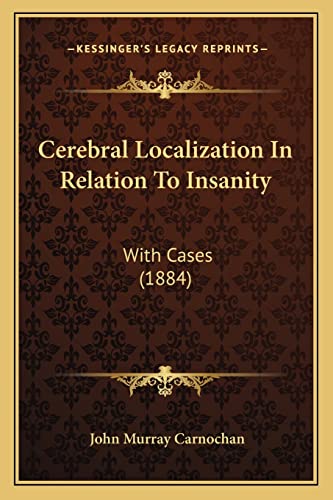 Cerebral Localization In Relation To Insanity: With Cases (1884)