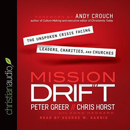 Mission Drift: The Unspoken Crisis Facing Leaders, Charities, and Churches