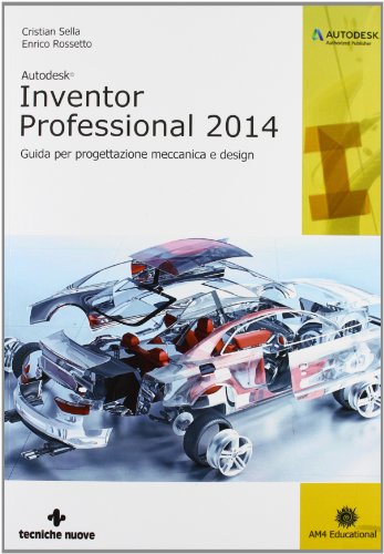 Autodesk Inventor professional 2014. Guida per progettazione meccanica e design