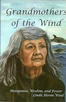Grandmothers of the wind: Menopause, wisdom and power 1890027006 Book Cover