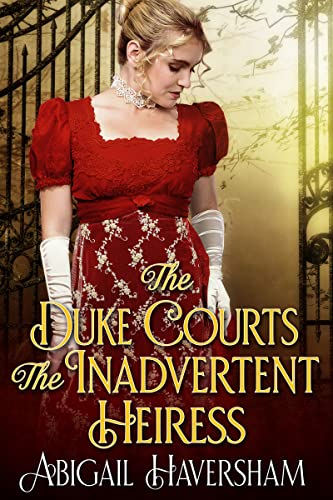 The Duke Courts the Inadvertent Heiress (Regency Romance)