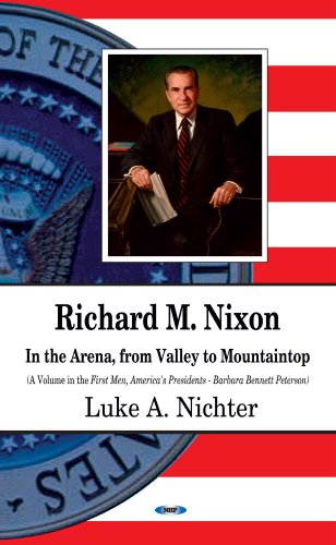 Richard M. Nixon: In the Arena, from Valley to Mountaintop (First Men, America's Presidents)