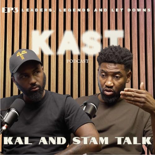 K.A.S.T - Episode 3 - Kal and Stam Talk - Leaders Legends & Let Downs (Role models and influence) cover art