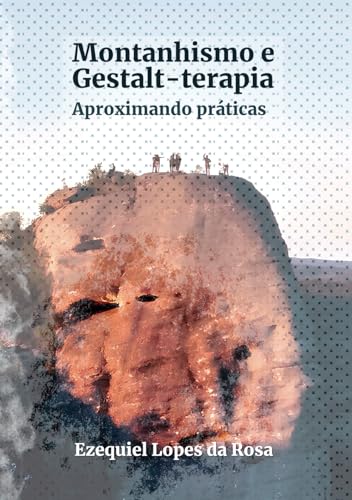 Montanhismo e Gestalt-terapia: Aproximando práticas