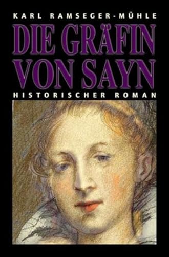 Die Gräfin von Sayn: Roman vom Westerwald aus der Zeit des Dreißigjährigen Krieges