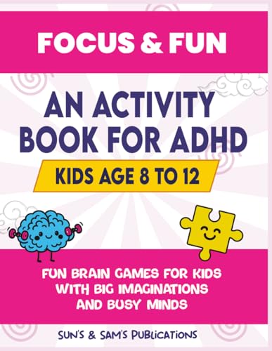  Focus & Fun: Activity Book for ADHD Kids Age 8–12: Fun Brain Games for Kids with Big Imaginations and Busy Minds