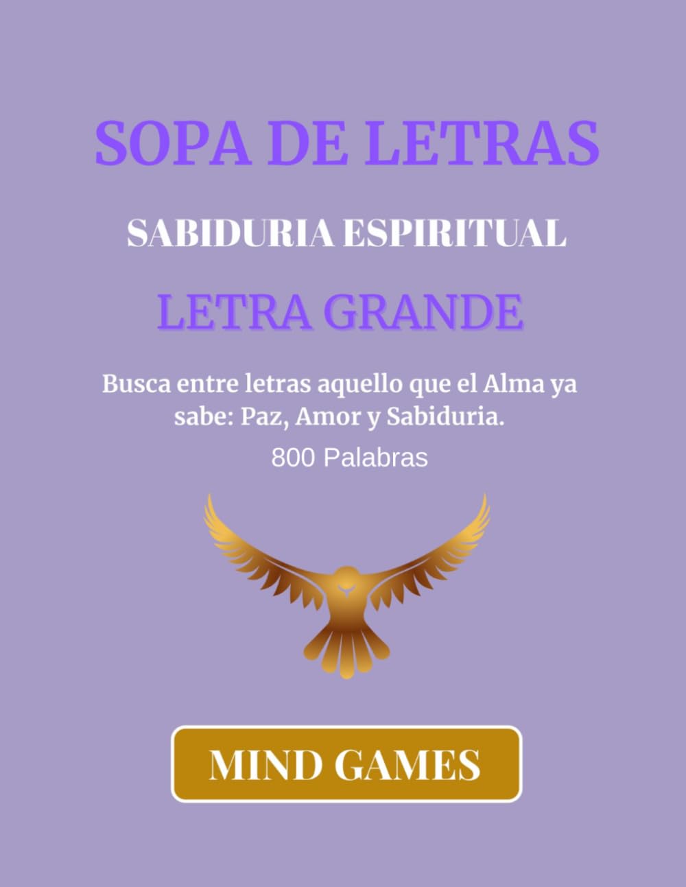 Sopa de Letras Sabiduria Espiritual Letra Grande: Descubre 800 Palabras llenas de Conocimiento, Reflexion y Relajacion pata Todas las Edades (MIND GAMES: CULTURA Y CONOCIMIENTO EN CADA LETRA)