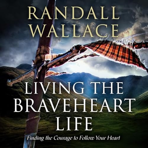 Living the Braveheart Life Audiolibro Por Randall Wallace arte de portada
