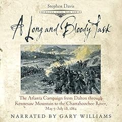 A Long and Bloody Task: The Atlanta Campaign from Dalton Through Kennesaw to the Chattahoochee, May 5-July 18, 1864 Audiolibro Por Stephen Davis arte de portada