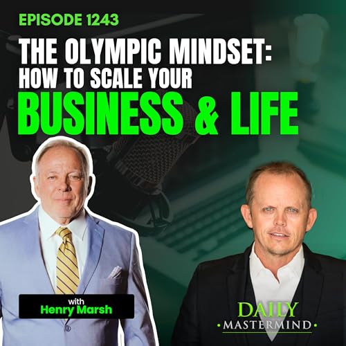The Olympic Mindset: How to Scale Your Business & Life with Henry Marsh