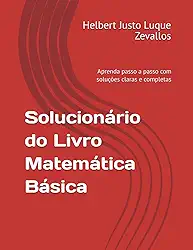 Solucionário do Livro Matemática Básica: Aprenda passo a passo com soluções claras e completas (Soluçãorios da Série Licenciatura em Matemática) (Portuguese Edition)