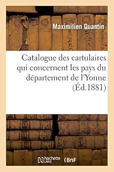 Paperback Catalogue Des Cartulaires Qui Concernent Les Pays Du Département de l'Yonne [French] Book