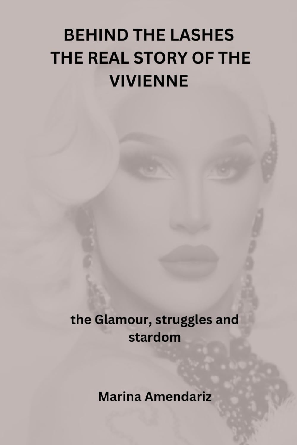 Behind the Lashes The Real Story of The Vivienne: The Glamour, Struggles, and Stardom.