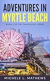 Adventures in Myrtle Beach (The Travelogue Series Book 1)