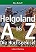 Produktbild Helgoland von A bis Z: Die Hochseeinsel: Die Hochseeinsel / Ein Handbuch von A bis Z / Mit 232 Abbildungen und 246 Stichworten