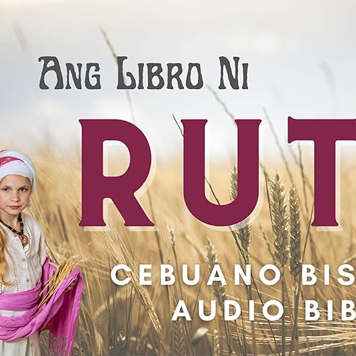 『Ang Libro Ni RUTH | Cebuano Bisayan Audio Bible | Daang Tugon』のカバーアート