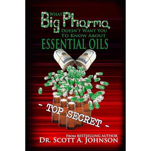 What Big Pharma Doesn't Want You to Know About Essential Oils - Dr. Scott A. Johnson episode artwork