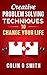 Creative Problem Solving Techniques To Change Your Life (Creative Thinking Book 1)