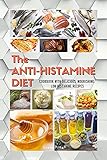 The ANTIHISTAMINE DIET: COOKBOOK WITH DELICIOUS, NOURISHING, LOW-HISTAMINE RECIPES (01) (2021)