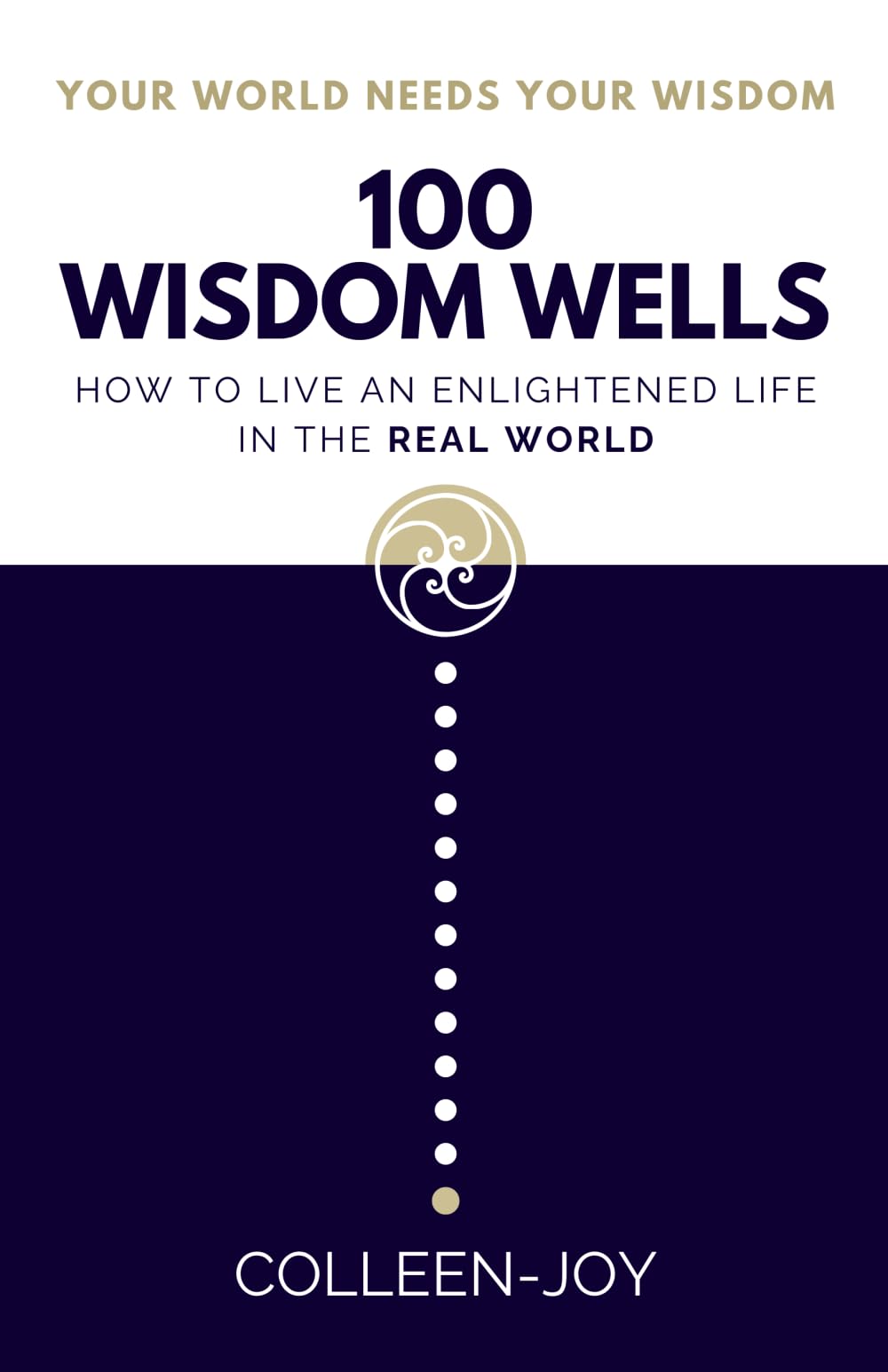 100 Wisdom Wells: How to live an enlightened life in the real world