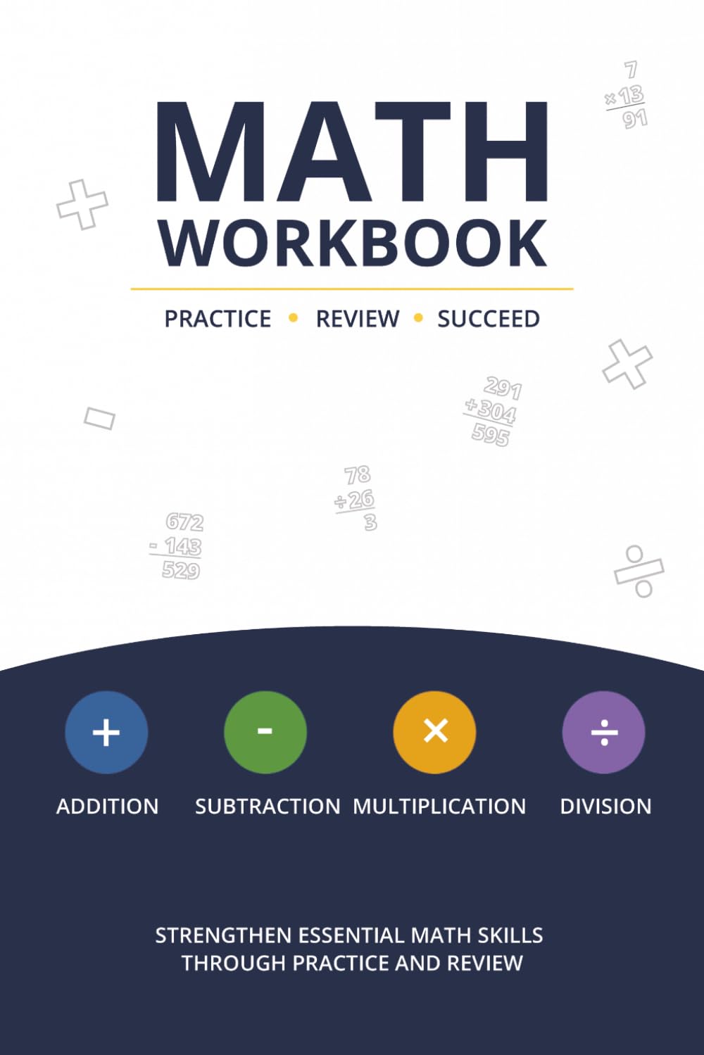 Adult Math Practice Workbook: Strengthen Core Math Skills Through Daily Practice. 1000 Addition, Subtraction, Multiplication, Division Problems