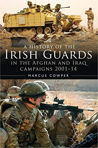 A History Of The Irish Guards In The Afghan And Iraq Campaigns 2001–2014 (Regimental Histories) #TOP30