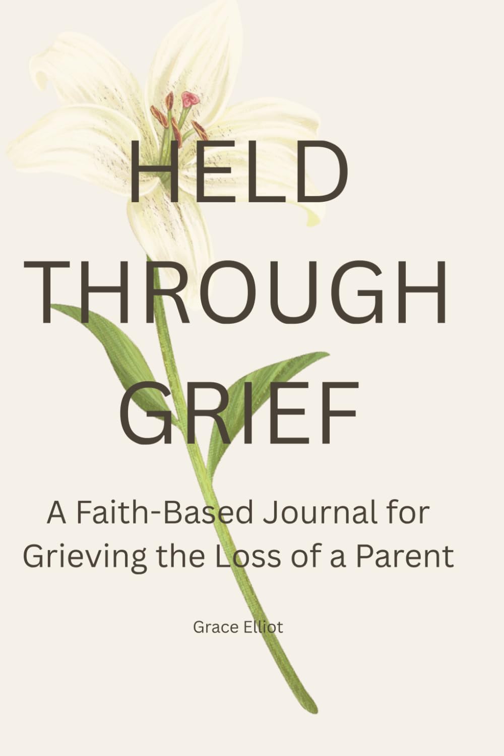 Held Through Grief: A Faith-Based Journal for Grieving the Loss of a Parent