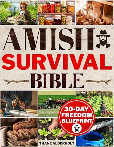 Amish Survival Bible: The Lost Book to Escape Modern Civilization & Secure Total Independence Before Any Crisis Strike - DIY Skills, Herbal Remedies, Food Canning, Off-Grid Living & More