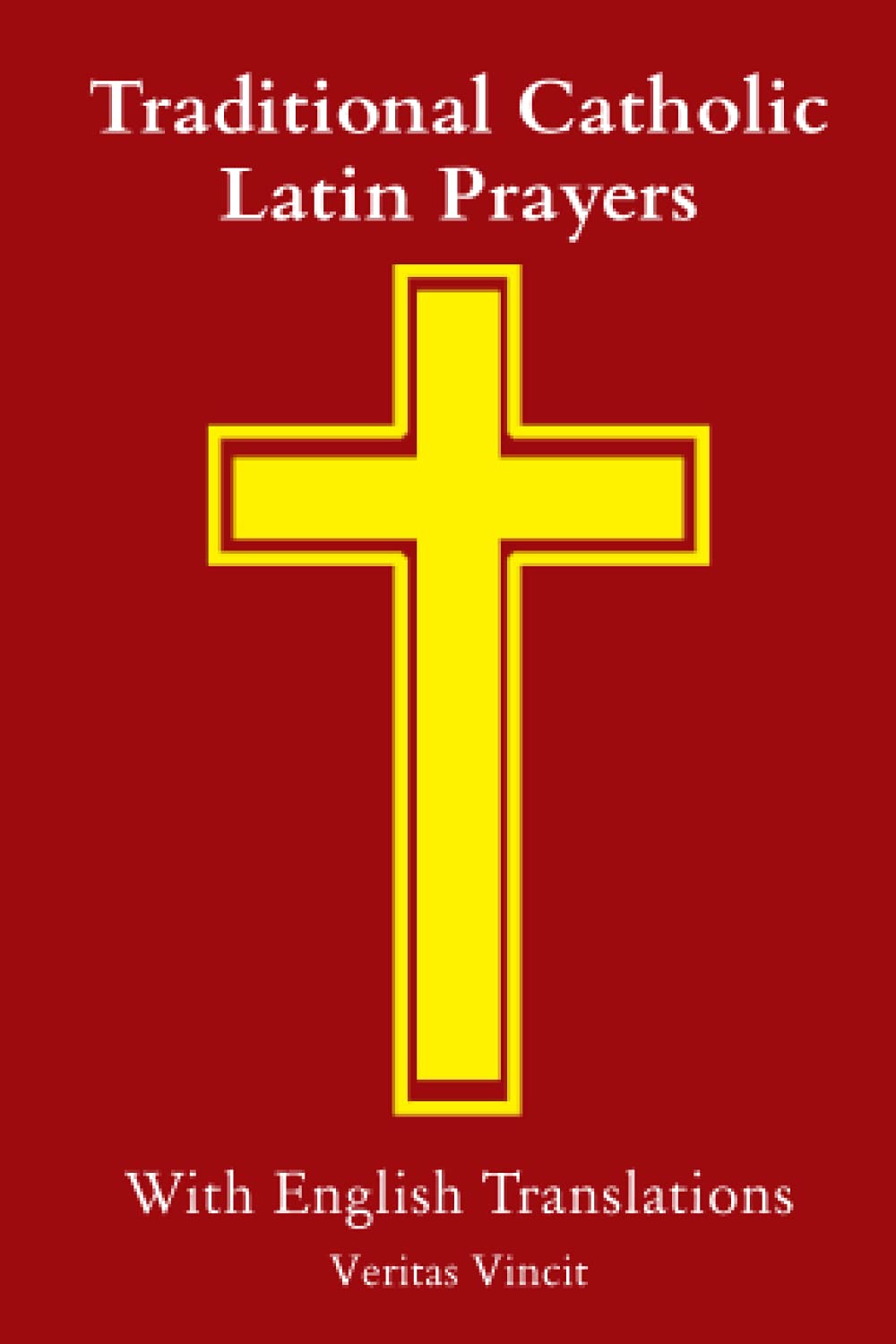 Traditional Catholic Latin Prayers: With English Translations