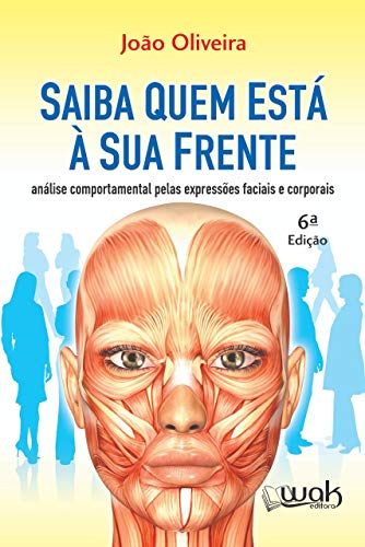 Saiba Quem Está à sua Frente - Análise Comportamental Pelas Expressões Faciais e Corporais
