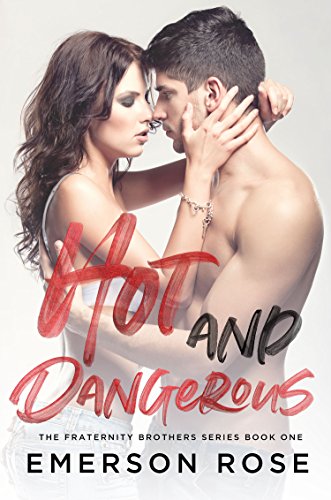 Hot and Dangerous - The Fraternity Brothers Series...