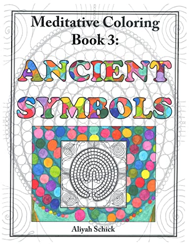 Ancient Symbols: Meditative Coloring Book 3: Adult Coloring for relaxation, stress reduction, meditation, spiritual connection, prayer, centering, ... into your deep true self; for ages 9-109.