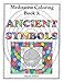 Ancient Symbols: Meditative Coloring Book 3: Adult Coloring for relaxation, stress reduction, meditation, spiritual connection, prayer, centering, ... into your deep true self; for ages 9-109.