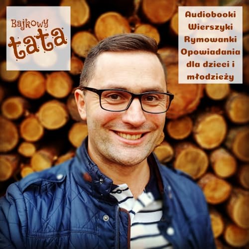Page de couverture de Bajkowy Tata - audiobooki, wierszyki, rymowanki, opowiadania dla dzieci i młodzieży