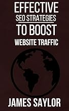 EFFECTIVE SEO STRATEGIES TO BOOST WEBSITE TRAFFIC : Unleash the Power of SEO: Your Ultimate Guide to Skyrocketing Website Traffic