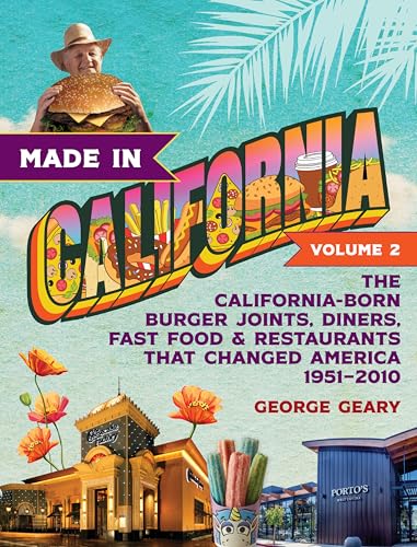 Made in California, Volume 2: The California-Born Burger Joints, Diners, Fast Food & Restaurants...