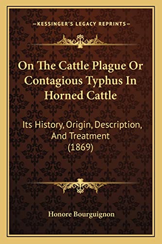 On The Cattle Plague Or Contagious Typhus In Horned Cattle: Its History, Origin, Description, And Treatment (1869)
