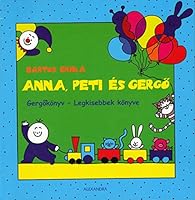 Anna, Peti és Gergő - Gergőkönyv - Legkisebbek könyve 9633709512 Book Cover