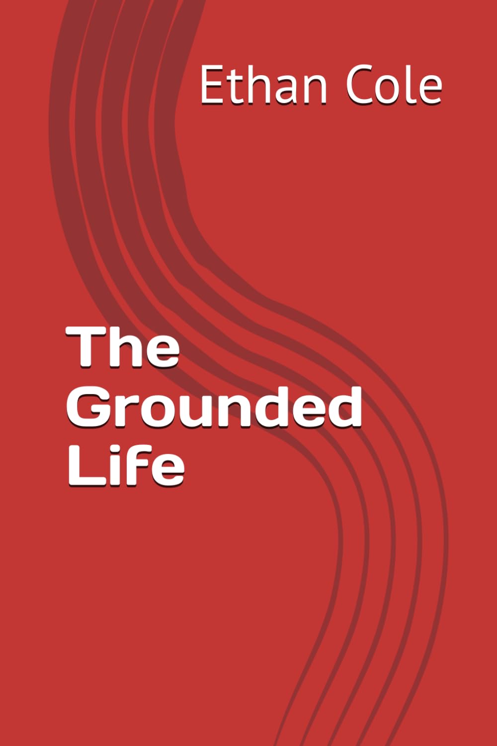 The Grounded Life: 2 (The Calm Strength Series)