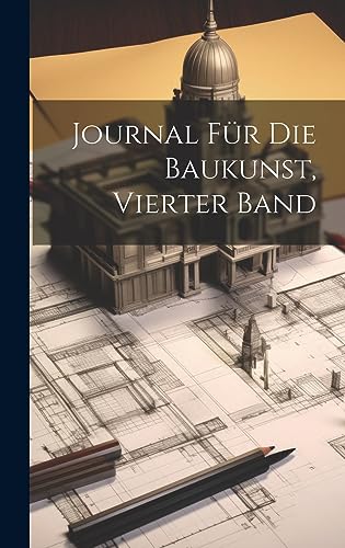Journal Für Die Baukunst, Vierter Band (German Edition)