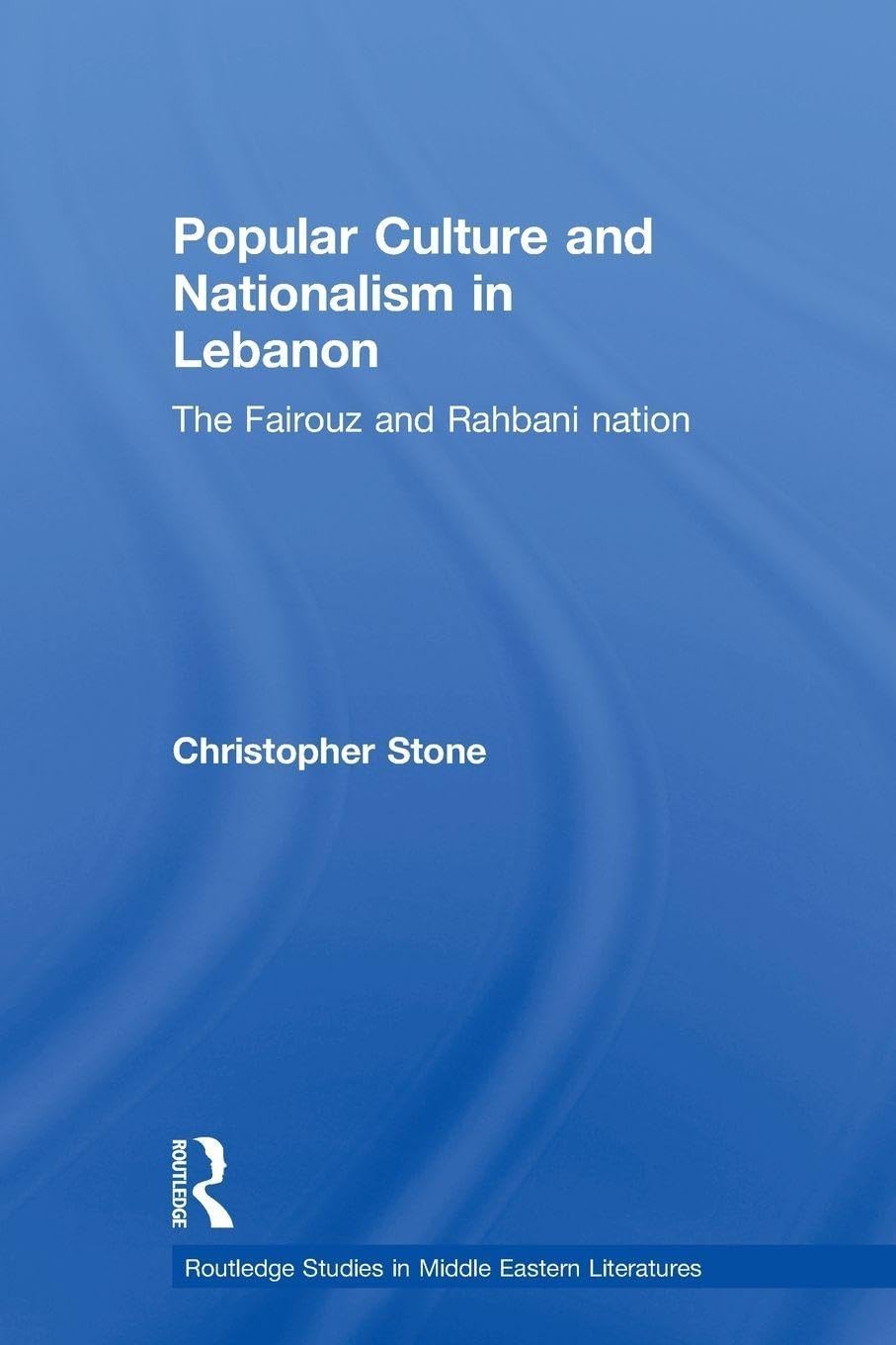 Popular Culture and Nationalism in Lebanon (Routledge Studies in Middle Eastern Literatures)