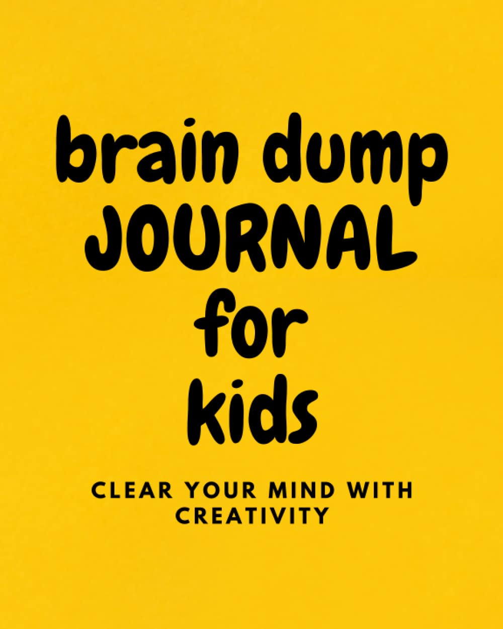 Brain Dump Journal For Kids: Clear Your Mind With Creativity Through Writing Drawing Or Doodling